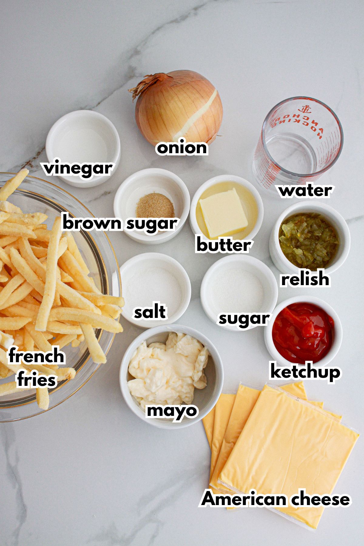 bowls of vinegar, onions, water, brown sugar, butter, french fries, salt, relish, sugar, mayo, ketchup, and american cheese.